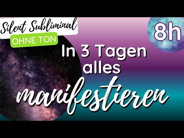 Manifestiere alles in 3 Tagen | SILENT SUBLIMINAL | 8 STUNDEN | ohne Ton | Selbstkonzept