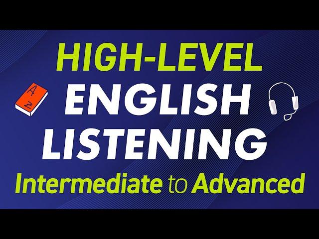 HIGH LEVEL ENGLISH LISTENING SESSIONS (Intermediate to Advanced Level)