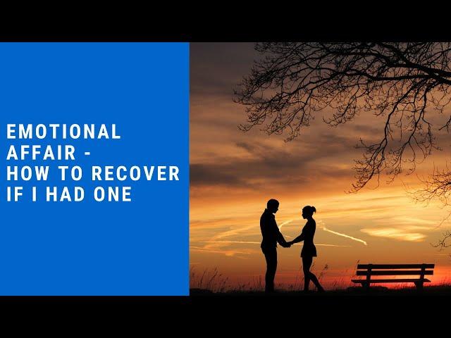 Emotional Affair - How To Recover If I Had One