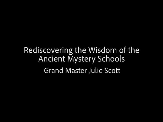 Rediscovering the Wisdom of the Ancient Mystery Schools - Grand Master Julie Scott