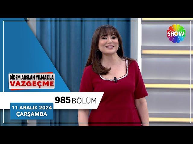 Didem Arslan Yılmaz'la Vazgeçme 985. Bölüm | 11  Aralık 2024