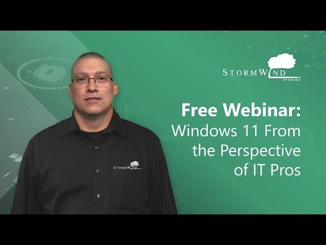 Free Webinar: Windows 11 From the Perspective of IT Pros