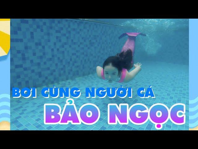 BƠI CÙNG NGƯỜI CÁ BẢO NGỌC NÀO!!!