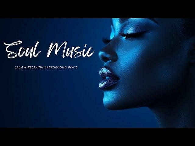 Soul Music to CALM Your Mind and Soothe Your Soul