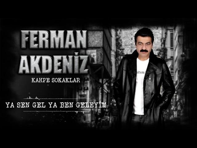 Ferman Akdeniz - YA Sen Gel Ya Ben Geleyim