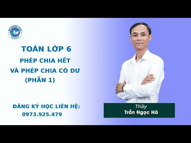 Phép chia hết và phép chia có dư (Phần 1) - Toán 6 nâng cao - Thầy Trần Ngọc Hà