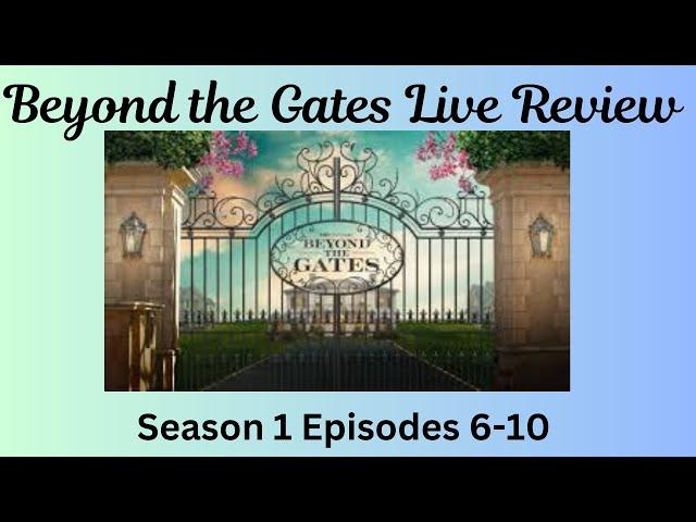 Beyond the Gates S1 E6-10 Live Rant and Review #Beyondthegates