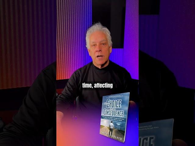 Navigating Life-Altering Decisions: A Journey of Awareness! Chuck Gallagher Every Choice Has A Conse