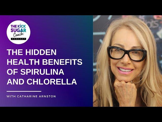 The Hidden Health Benefits of Spirulina and Chlorella | Catherine Arnston [EP 49]