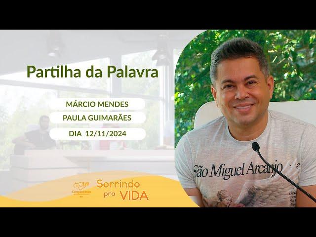 Sorrindo pra Vida - 12/11/2024 - Partilha da Palavra com Márcio Mendes