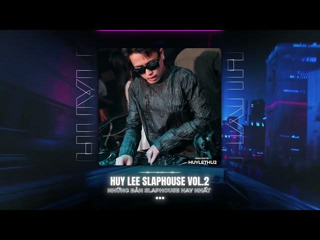 Những Bản Slaphouse hay nhất Vol 2 của Huy Lee \ Anh đau từ lúc em đi, gọi mưa, lệ tình....