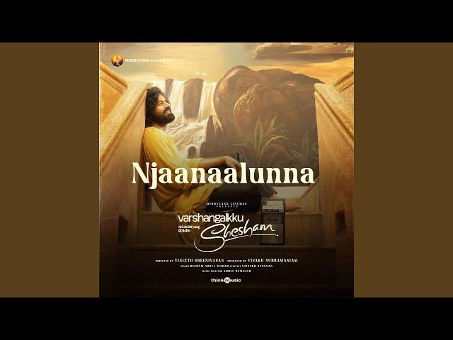 Njaanaalunna (From "Varshangalkku Shesham")