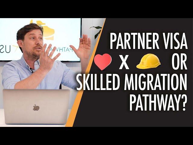 Best pathway to PR? Should you Apply for a Partner Visa or Skilled Visa?