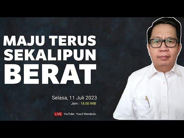 MAJU TERUS SEKALIPUN BERAT - Ps Yusuf Manubulu