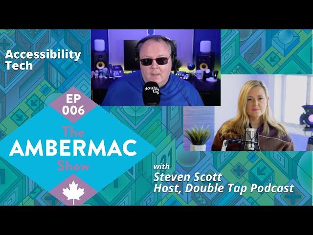The Best Accessible Tech with Steven Scott: The AmberMac Show Ep006
