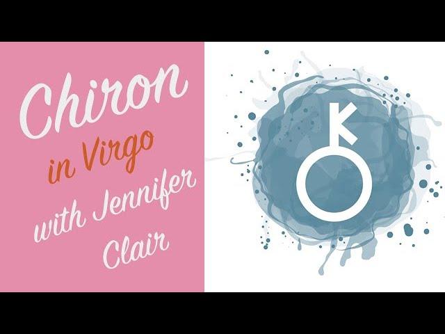 Chiron in Virgo with Jennifer Clair