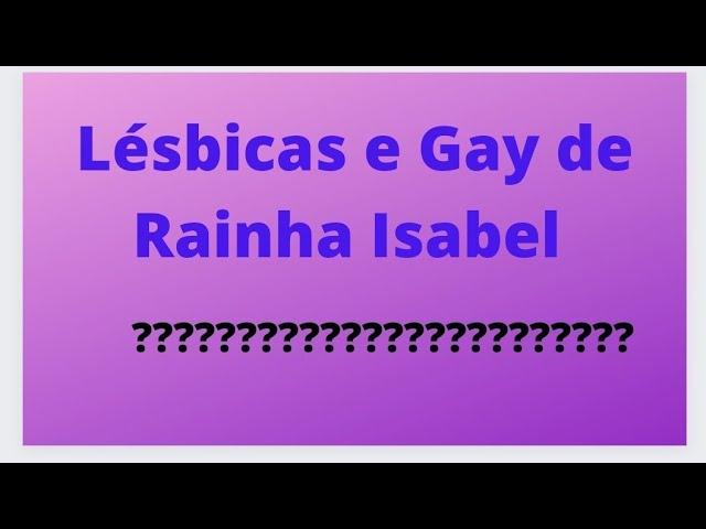 As lésbicas e os Gays de Rainha Isabel.