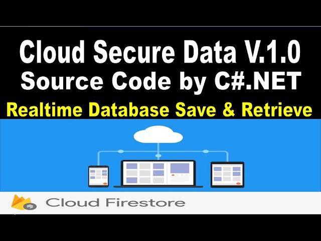 Cloud Secure Data Ver 1.0 Software Source Code by C# NET and Google Firebase Realtime Database