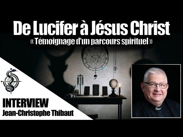 De Lucifer à Jésus Christ : Rencontre avec le Père Jean-Christophe Thibaut