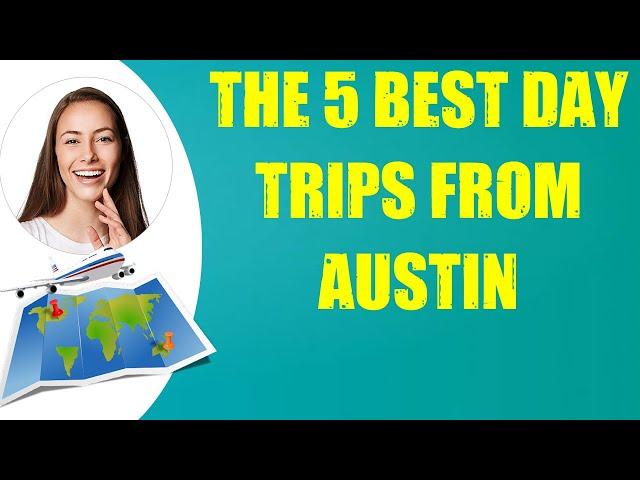 THE 5 BEST DAY TRIPS FROM AUSTIN & Travel Tips