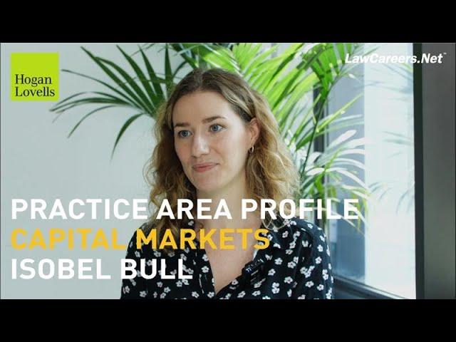 PRACTICE AREA PROFILE: CAPITAL MARKETS | Isobel Bull - Hogan Lovells | LawCareers.Net