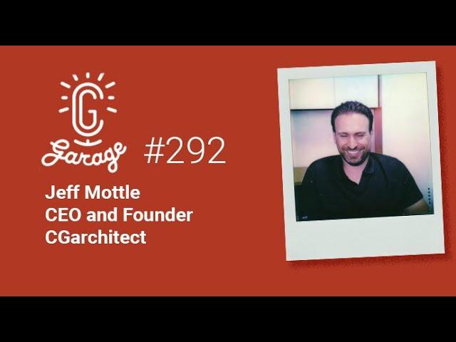 CG Garage Podcast | Jeff Mottle — CEO and Founder, CGarchitect