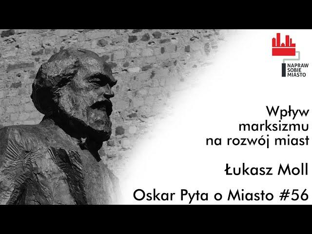 Wpływ marksizmu na rozwój miast I Łukasz Moll I Oskar Pyta o Miasto #56