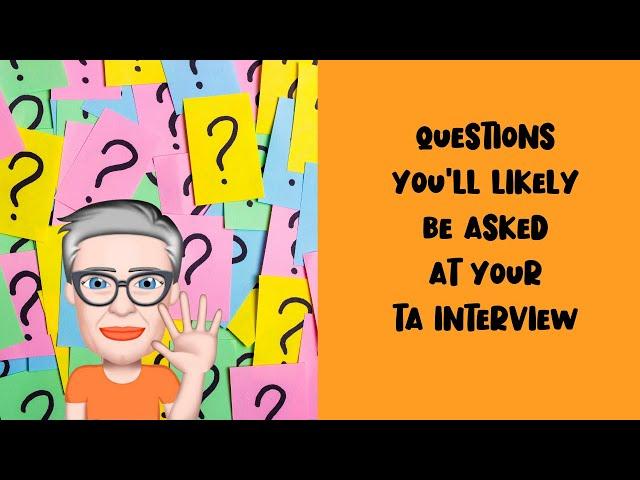 QUESTIONS YOU'LL BE ASKED AT YOUR TA INTERVIEW