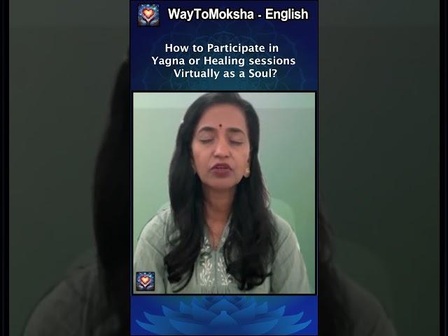 How to Participate in Yagna or Healing sessions virtually as a Soul?...#waytomoksha #ytshorts