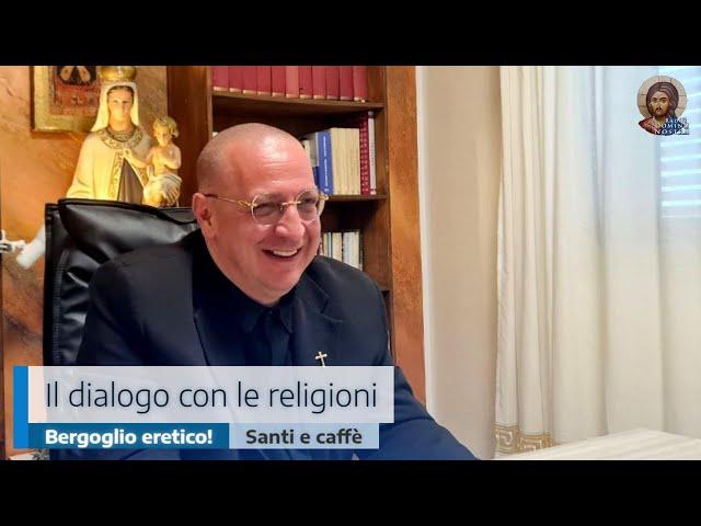 IL DIALOGO CON LE RELIGIONI: BERGOGLIO ERETICO!