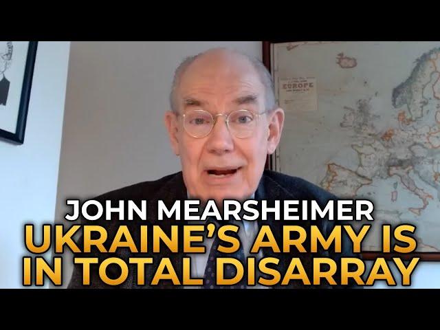 John Mearsheimer - Ukraine's Army Is in Total Disarray