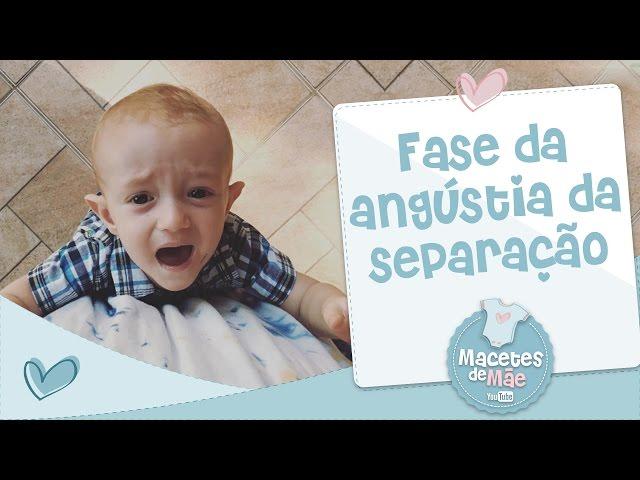 FASE DA ANGÚSTIA DA SEPARAÇÃO - MACETES DE MÃE