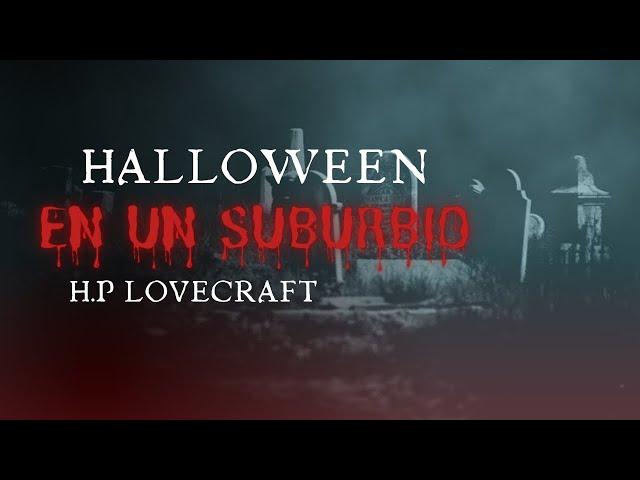 Halloween en un Suburbio|| H.P Lovecraft