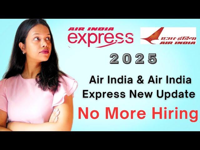 No More Hiring Update by Air India & Air India Express | Cabin Crew Updates 2025