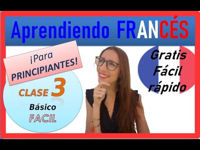 CURSO DE FRANCÉS BÁSICO COMPLETO GRATIS | CLASE 3, para principiantes, rápido fácil!