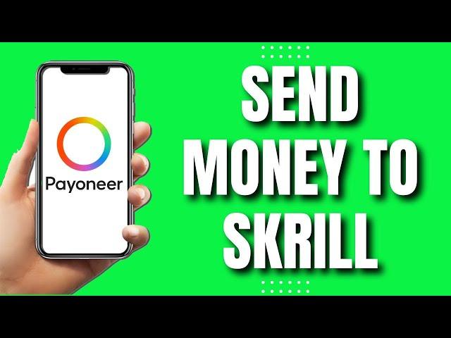 How to Send Money from Payoneer to Skrill (2023)