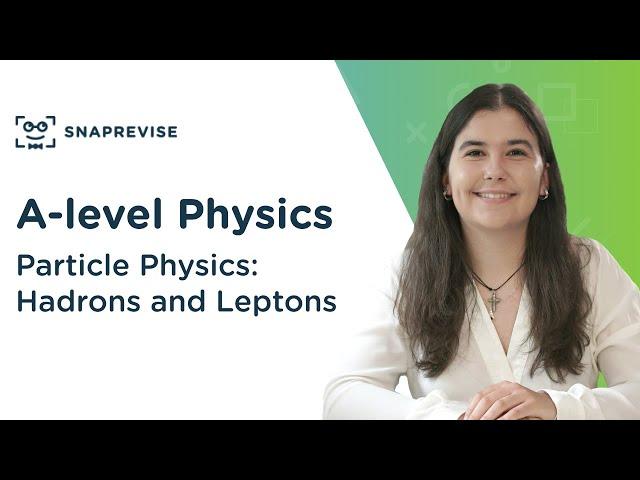 Particle Physics: Hadrons and Leptons | A-level Physics | OCR, AQA, Edexcel