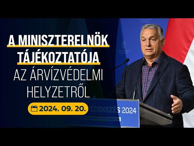 A miniszterelnök tájékoztatása az árvízvédelmi helyzetről. (2024. szeptember 20.)