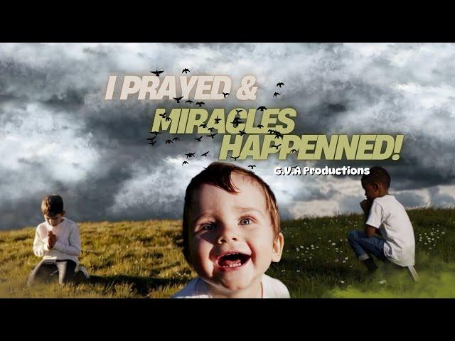 I Prayed & Miracles Happened| G.V.A Productions