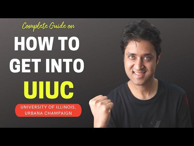 UIUC | COMPLETE GUIDE ON HOW TO GET INTO UIUC | College Admissions UG,PG,Transfer |College vlog