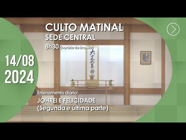 Culto Matinal | "Johrei e felicidade" (2ª parte) - 14/08/2024