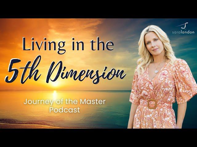 Living in the 5th Dimension - Journey of the Master Podcast