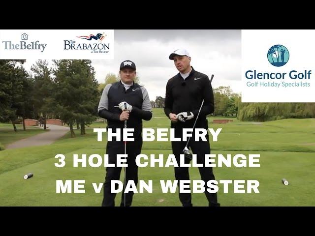 THE BELFRY - 3 HOLE CHALLENGE - ME v DAN WEBSTER