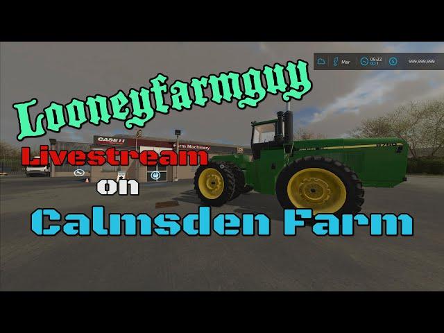 FS22 LooneyFarmGuy LIVE on Calmsden Farm