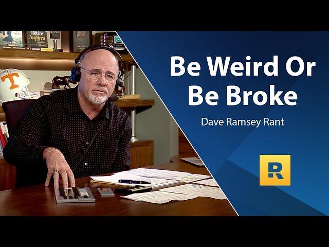 Be Weird Or Be Broke! - Dave Ramsey Rant