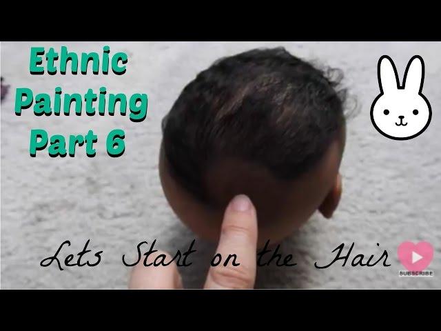 Part 6 ~ Ethnic Reborn Baby Painting ~ Stage A -Hair Rooting