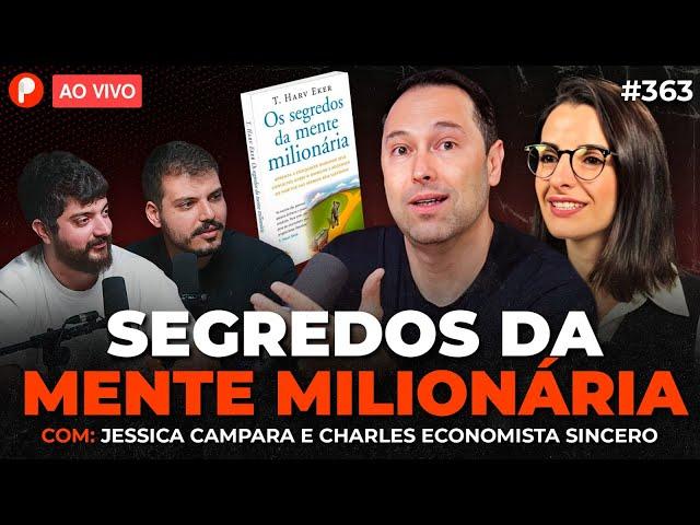 OS SEGREDOS DA MENTE MILIONÁRIA (Com Charles Economista Sincero e Jéssica Campara) | PrimoCast 363
