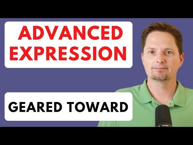 ADVANCED EXPRESSION: GEARED TOWARD VS. GEARED TOWARDS / REAL-LIFE AMERICAN ENGLISH PRONUNCIATION