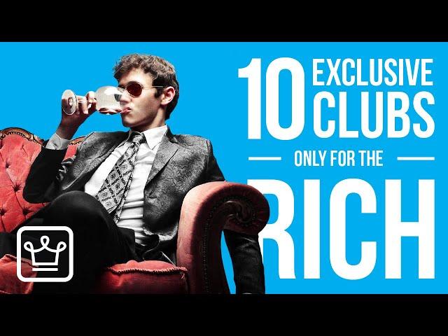 10 EXCLUSIVE Clubs Reserved ONLY for the RICH