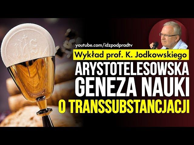 Arystotelesowska geneza nauki o transsubstancjacji - wykład prof. Kazimierza Jodkowskiego